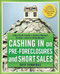 Cashing in on Pre-foreclosures and Short Sales (A Real Estate Investor's Guide to Making a Fortune Even in a Down Market) by Chip Cummings, 9780470419816