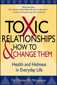 Toxic Relationships and How to Change Them (Health and Holiness in Everyday Life) by Clinton McLemore, 9780470433690