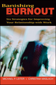 Banishing Burnout (Six Strategies for Improving Your Relationship with Work) by Michael P. Leiter, Christina Maslach, 9780470448779