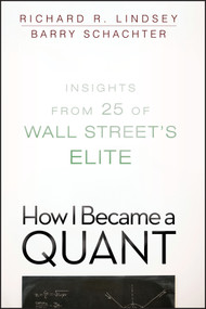 How I Became a Quant (Insights from 25 of Wall Street's Elite) by Richard R. Lindsey, Barry Schachter, 9780470452578