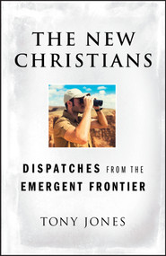 The New Christians (Dispatches from the Emergent Frontier) by Tony Jones, 9780470455395