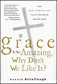 If Grace Is So Amazing, Why Don't We Like It? by Donald McCullough, 9780470491607