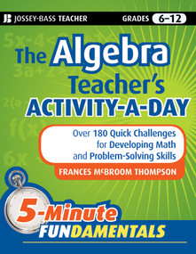 The Algebra Teacher's Activity-a-Day, Grades 6-12 (Over 180 Quick Challenges for Developing Math and Problem-Solving Skills) by Frances McBroom Thompson, Ed.D., 9780470505175