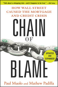 Chain of Blame (How Wall Street Caused the Mortgage and Credit Crisis) by Paul Muolo, Mathew Padilla, 9780470554654