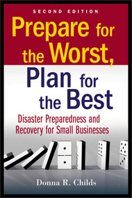 Prepare for the Worst, Plan for the Best (Disaster Preparedness and Recovery for Small Businesses) by Donna R. Childs, 9780470556177