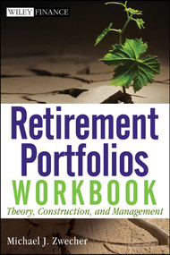 Retirement Portfolios Workbook (Theory, Construction, and Management) by Michael J. Zwecher, 9780470559871