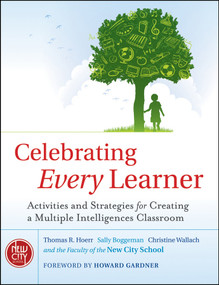 Celebrating Every Learner (Activities and Strategies for Creating a Multiple Intelligences Classroom) by Thomas R. Hoerr, Sally Boggeman, Christine Wallach, The New City School, 9780470563861