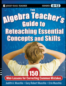 The Algebra Teacher's Guide to Reteaching Essential Concepts and Skills (150 Mini-Lessons for Correcting Common Mistakes) by Judith A. Muschla, Gary R. Muschla, Erin Muschla, 9780470872826