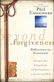 Beyond Forgiveness (Reflections on Atonement) by Phil Cousineau, 9780470907733