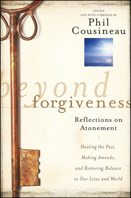 Beyond Forgiveness (Reflections on Atonement) by Phil Cousineau, 9780470907733