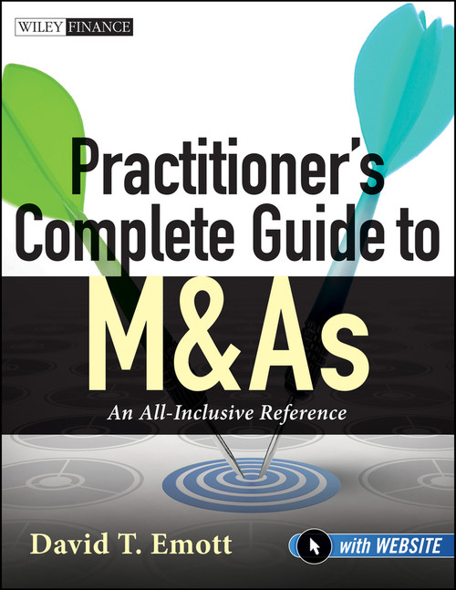 Practitioner's Complete Guide to M&As, with Website (An All-Inclusive Reference) by David T. Emott, 9780470920442