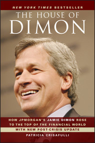 The House of Dimon (How JPMorgan's Jamie Dimon Rose to the Top of the Financial World) by Patricia Crisafulli, 9780470924693
