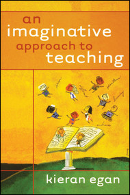 An Imaginative Approach to Teaching by Kieran Egan, 9780470928486