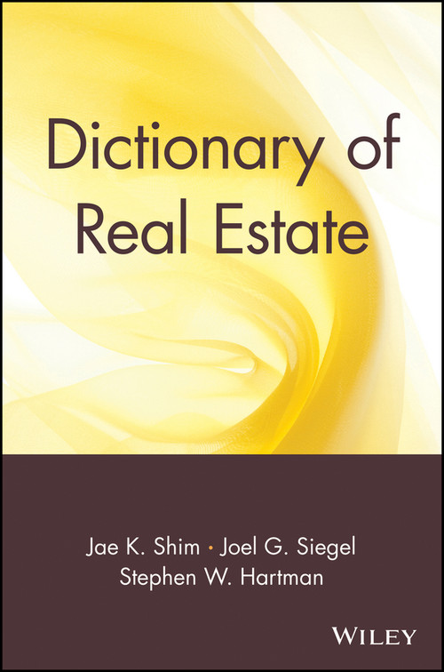 Dictionary of Real Estate by Jae K. Shim, Joel G. Siegel, Stephen W. Hartman, 9780471013358