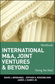 International M&A, Joint Ventures, and Beyond: Doing the Deal, Workbook by David J. BenDaniel, Arthur H. Rosenbloom, James J. Hanks, Jr., 9780471022503