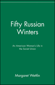 Fifty Russian Winters (An American Woman's Life in the Soviet Union) by Margaret Wettlin, 9780471028772