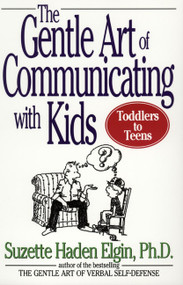 The Gentle Art of Communicating with Kids by Suzette Haden Elgin, 9780471039969