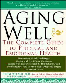 Aging Well (The Complete Guide to Physical and Emotional Health) by Jeanne Wei, Sue Levkoff, 9780471082064
