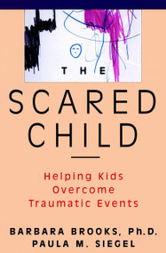 The Scared Child (Helping Kids Overcome Traumatic Events) by Barbara Brooks, Paula M. Siegel, 9780471082842