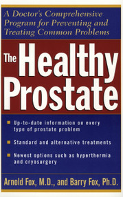 The Healthy Prostate (A Doctor's Comprehensive Program for Preventing and Treating Common Problems) by Arnold Fox, Barry Fox, 9780471119821