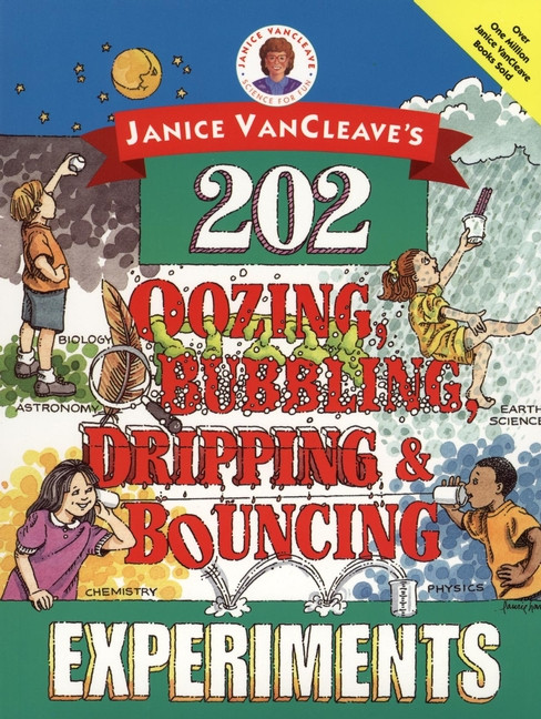 Janice VanCleave's 202 Oozing, Bubbling, Dripping, and Bouncing Experiments by Janice VanCleave, 9780471140252