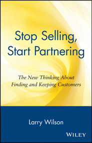 Stop Selling, Start Partnering by Larry Wilson, 9780471147411