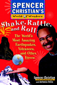 Shake, Rattle, and Roll (The World's Most Amazing Volcanoes, Earthquakes, and Other Forces) by Spencer Christian, Antonia Felix, 9780471152910