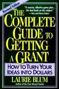 The Complete Guide to Getting a Grant (How to Turn Your Ideas Into Dollars) by Laurie Blum, 9780471155089