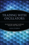 Trading with Oscillators (Pinpointing Market Extremes -- Theory and Practice) by Mark Etzkorn, 9780471155386