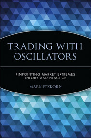 Trading with Oscillators (Pinpointing Market Extremes -- Theory and Practice) by Mark Etzkorn, 9780471155386
