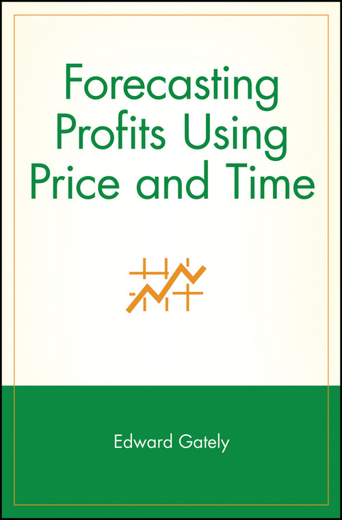 Forecasting Profits Using Price and Time by Edward Gately, 9780471155393