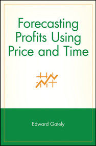 Forecasting Profits Using Price and Time by Edward Gately, 9780471155393