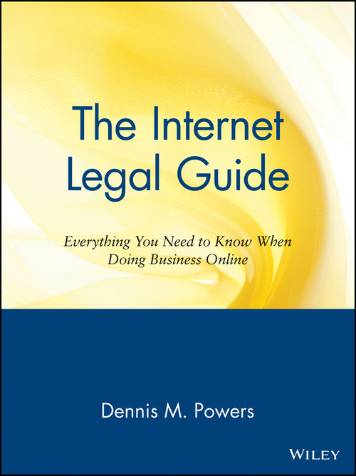 The Internet Legal Guide (Everything You Need to Know When Doing Business Online) by Dennis M. Powers, 9780471164234