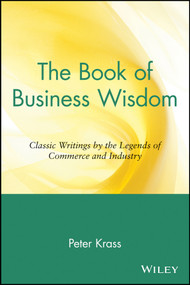 The Book of Business Wisdom (Classic Writings by the Legends of Commerce and Industry) by Peter Krass, 9780471165125
