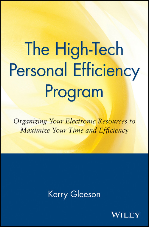 The High-Tech Personal Efficiency Program (Organizing Your Electronic Resources to Maximize Your Time and Efficiency) by Kerry Gleeson, 9780471172062