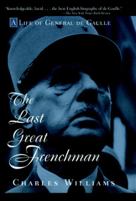 The Last Great Frenchman (A Life of General De Gaulle) - 9780471180715 by Charles Williams, 9780471180715