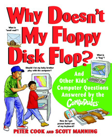 Why Doesn't My Floppy Disk Flop? (And Other Kids' Computer Questions Answered by the CompuDudes) by Peter Cook, Scott Manning, Ed Morrow, 9780471184294