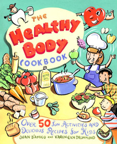 The Healthy Body Cookbook (Over 50 Fun Activities and Delicious Recipes for Kids) by Karen E. D'Amico, Karen E. Drummond, 9780471188889