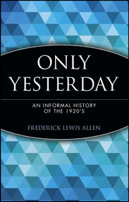 Only Yesterday (An Informal History of the 1920's) by Frederick Lewis Allen, 9780471189527