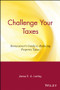 Challenge Your Taxes (Homeowner's Guide to Reducing Property Taxes) by James E. A. Lumley, 9780471190653