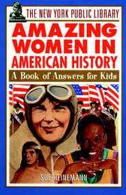 The New York Public Library Amazing Women in American History (A Book of Answers for Kids) by The New York Public Library, Sue Heinemann, 9780471192169