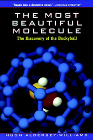 The Most Beautiful Molecule (The Discovery of the Buckyball) by Hugh Aldersey-Williams, 9780471193333