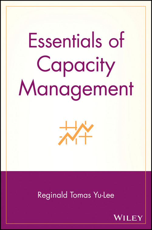 Essentials of Capacity Management by Reginald Tomas Yu-Lee, 9780471207467
