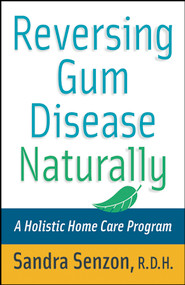 Reversing Gum Disease Naturally (A Holistic Home Care Program) by Sandra Senzon, 9780471222309