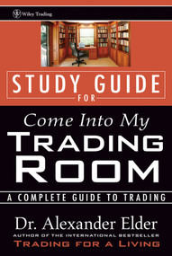 Study Guide for Come Into My Trading Room (A Complete Guide to Trading) by Alexander Elder, 9780471225409