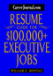 CareerJournal.com Resume Guide for $100,000 + Executive Jobs by William E. Montag, 9780471232872