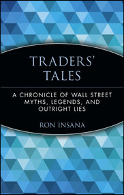 Traders' Tales (A Chronicle of Wall Street Myths, Legends, and Outright Lies) by Ron Insana, 9780471237884