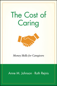 The Cost of Caring (Money Skills for Caregivers) by Anne M. Johnson, Ruth Rejnis, 9780471239253