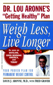 Weigh Less, Live Longer (Dr. Lou Aronne's "Getting Healthy" Plan for Permanent Weight Control) by Louis J. Aronne, 9780471239482