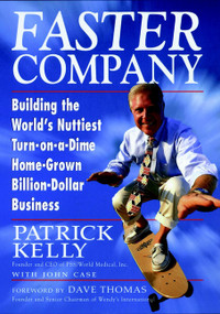 Faster Company (Building the World's Nuttiest, Turn-on-a-Dime, Home-Grown, Billion-Dollar Business) by Patrick Kelly, 9780471242116